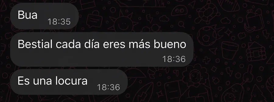 Mensaje de un cliente: «Bua. Bestial, cada día eres más bueno. Es una locura».